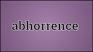 What Abhorrence Means [upl. by Nowed]