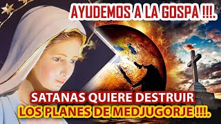 SATANAS QUIERE DESTRUIR LOS PLANES DE MEDJUGORJE  AYUDEMOS A LA GOSPA [upl. by Lemyt]