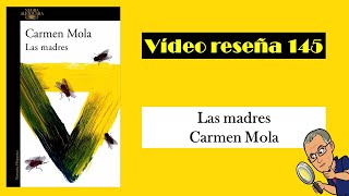 LAS MADRES Carmen Mola VÍDEO RESEÑA 145 [upl. by Lauter519]