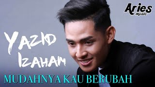 Yazid Izaham  Mudahnya Kau Berubah Official Lyric Video [upl. by Sanoj]