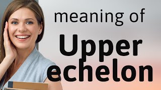 Understanding quotUpper Echelonquot A Guide to Advanced English Phrases [upl. by Atalanta]