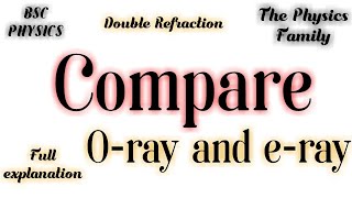 Properties of Oray and eray  Compare  Double refraction The Physics Family [upl. by Hgielyk]