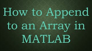 How to Append to an Array in MATLAB [upl. by Noir]