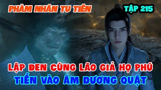 Phàm Nhân Tu Tiên Tập 215  Lập Đen Cùng Lão Giả Họ Phú Tiến Vào Âm Dương Quật [upl. by Atiuqrahs59]