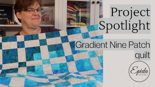 Project Spotlight Gradient Nine Patch Quilt [upl. by Sinnelg]