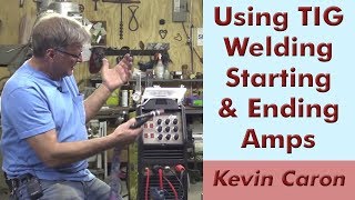 Why and How to Use Starting and Ending Amperage for TIG Welding  Kevin Caron [upl. by Yellas]