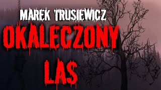 quotOkaleczony Lasquot  Marek Trusiewicz  Creepypasta  creepypasta audiobook viral [upl. by Nolyd]