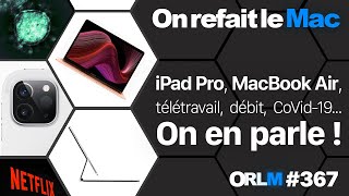 iPad Pro MacBook Air télétravail débit CoVid19 On en parle ⎜ORLM367 [upl. by Owena840]