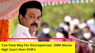 Can Pave Way For Discrepancies  DMK Moves High Court Over EVMs  NewsX [upl. by Graniela]