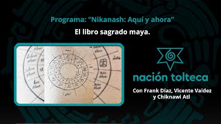 Programa 99 quotNikanash Aquí y Ahoraquot El libro sagrado maya [upl. by Aniral488]