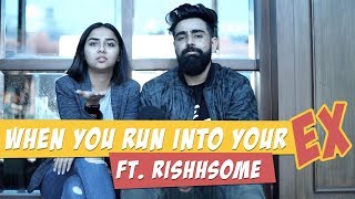 When You Run Into your Ex  Feat Rishhsome  MostlySane [upl. by Teews257]