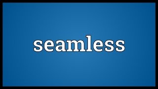 Seamless Meaning [upl. by Kristen]