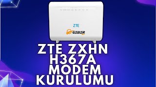 ZTE ZXHN H367A Modem Kurulumu  GIBIRNet [upl. by Martinelli]