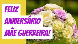 FELIZ ANIVERSÁRIO MÃE GUERREIRA  MENSAGEM DE PARABÉNS PARA MÃE [upl. by Allehc]