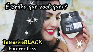 INTENSIVE BLACK Forever Liss BANHO DE BRILHO [upl. by Dric677]