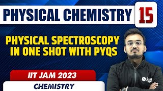 PHYSICAL SPECTROSCOPY IN ONE SHOT WITH PYQs  PHYSICAL CHEMISTRY 15  Chemistry  IIT JAM 2023 [upl. by Ztnarf369]