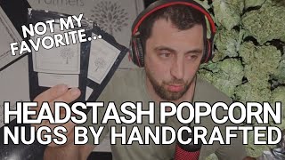 Trying Handcrafted Farmers Headstash Popcorn Nugs  Not My Favorite  THCa Flower Review [upl. by Chak]