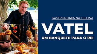 Conheça um pouco sobre o filme quotVATEL um banquete para o Reiquot  Gastronomia na Telona [upl. by Trinidad]