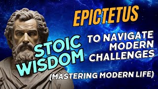 Epictetus Timeless Stoic Wisdom to Navigate Modern Challenges Mastering Modern Life [upl. by Raskin]