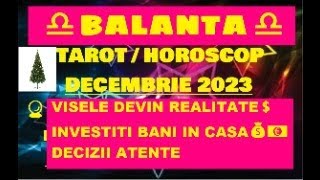 ♎BALANTA♎TAROTHOROSCOP DECEMBRIE 2023🌟VISELE DEVIN REALITATE💲INVESTITI BANI IN CASA💰💶DECIZII ATENTE [upl. by Gesner304]