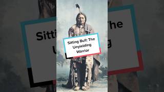 Sitting Bull The Unyielding Warrior [upl. by Suoirad]