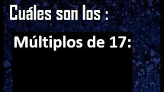 Múltiplos de 17  cuáles son los múltiplos de 17 [upl. by Rimas]