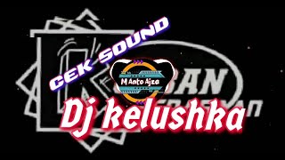 Dj cek sound kelushka enak buat santai [upl. by Tonie936]