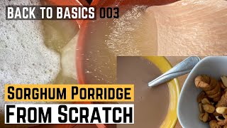 Fermented Sorghum Porridge From Scratch  Sorghum Recipe  Made In Benin 🇧🇯  Back to Basics  003 [upl. by Eelahc]