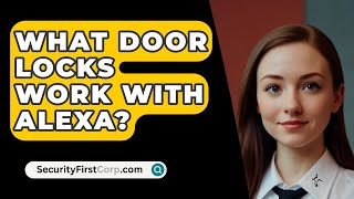 What Door Locks Work With Alexa  SecurityFirstCorpcom [upl. by Rebhun90]