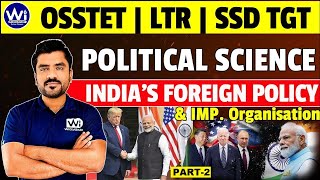 Indias Foreign Policy amp Imp Organisataion  PART2  OSSTETOSSC LTROSSSC SSD TGT 2024 [upl. by Roper2]