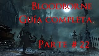 Bloodborne GUIA COMPLETA PARTE 22 Gran cáliz Pthumeru Ihyll [upl. by Annaul232]