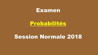 Corrigé Examen Probabilités  Session Normale 2018 [upl. by Inalaek]