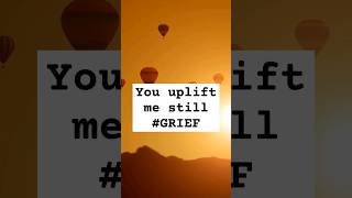 Touching words about grief quotYou uplift me stillquot ❤️ [upl. by Dayna]