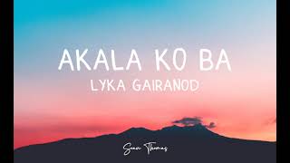 LYCA GAIRANOD  AKALA KO BA LYRICS [upl. by Akehsal]