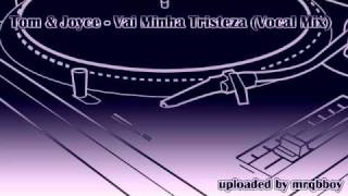 Tom amp Joyce  Vai Minha Tristeza Vocal Mix [upl. by Eldin]