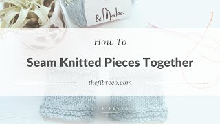 How to Seam Knitted Pieces Together Video Tutorial  The Fibre Co [upl. by Able]