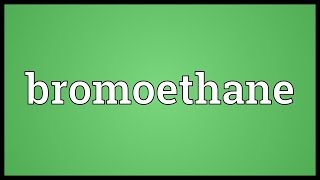 Bromoethane Meaning [upl. by Aguayo]