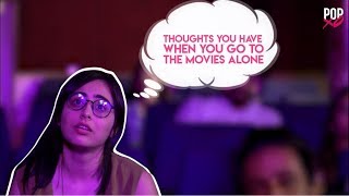 Thoughts You Have When You Go To The Movies Alone  POPxo [upl. by Nesyla]