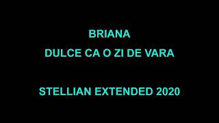 BRIANA  DULCE CA O ZI DE VARA STELLIAN EXTENDED 2020 [upl. by Thaxter]