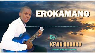 KEVIN ONDORO  Erokamano Agoyoni Official song [upl. by Perreault]