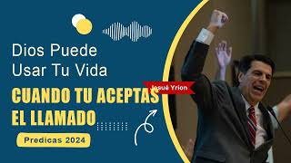 Josue Yrion Predicas ⚡Dios Puede Usar Tu Vida Cuando Tu Aceptas El Llamado 🔥 [upl. by Setiram]