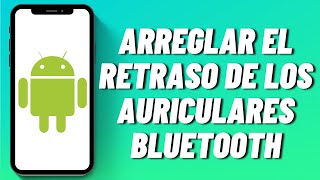 Cómo arreglar el retraso de los auriculares Bluetooth en Android [upl. by Terle557]