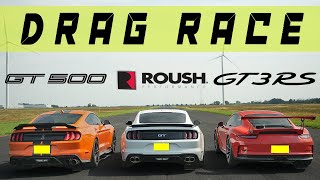 Ford Mustang GT500 vs Ford Roush Mustang GT vs Porsche GT3 RS drag race and roll race [upl. by Ttelracs302]