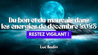 Du bon et du mauvais dans les énergies de décembre 2023… Restez vigilant [upl. by Eatnahc]