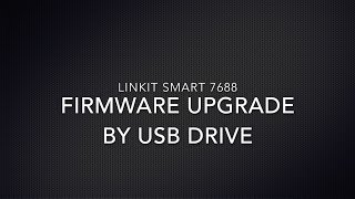 Firmware upgrade by USB drive for LinkIt Smart 7688 [upl. by Ettenel424]