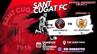 J11 Partido Completo Infantil Preferente G2 Sant Cugat FC quotAquot vs CE Hospitalet quotAquot Tem 2324 26Nov [upl. by Airottiv571]