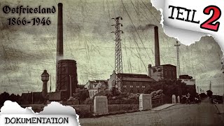 🏭 INDUSTRIALISIERUNG FORTSCHRITT und Urlaub auf den INSELN  Ostfrieslands GESCHICHTE 25 [upl. by Merce157]