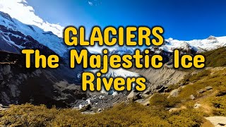 The Life of a Glacier Formation Movement and Climate Impact [upl. by Syla]