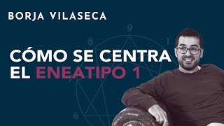 Cómo se centra el eneatipo 1  Borja Vilaseca [upl. by Dnomhcir]