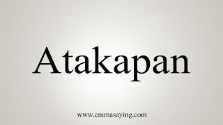 How To Say Atakapan [upl. by Ateinotna]